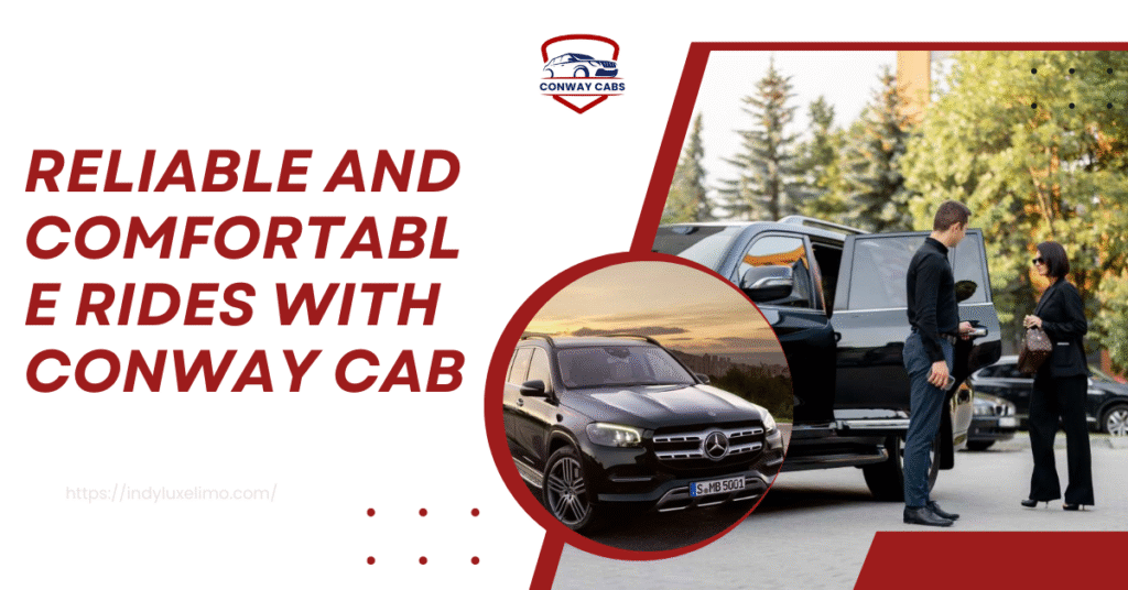 Reliable and Comfortable Rides with Conway Cab