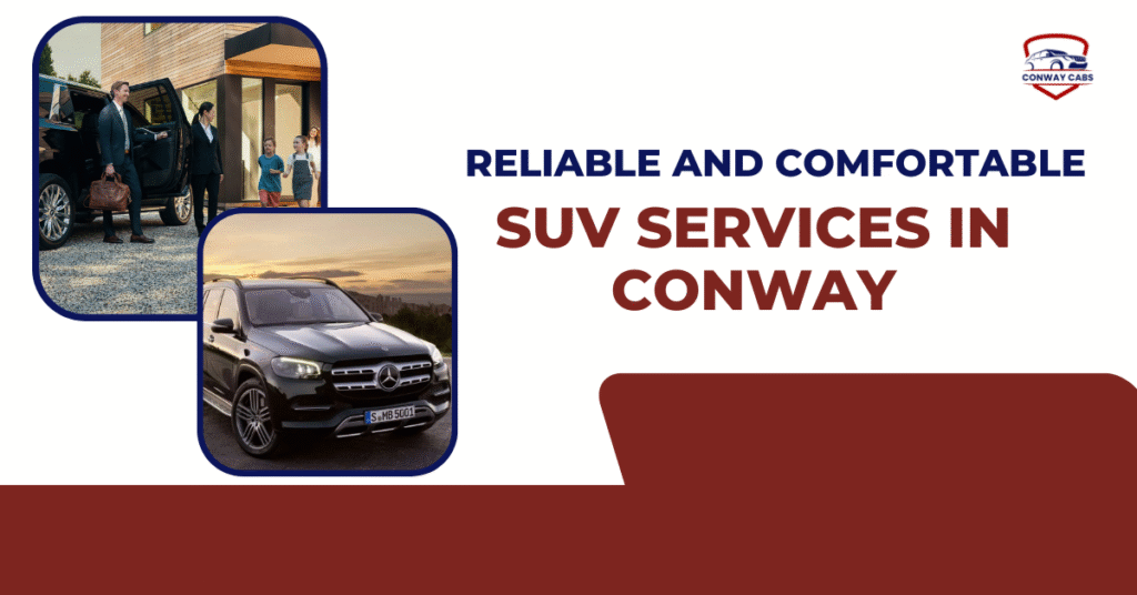 SUV Services: Reliable and Comfortable Rides in Conway