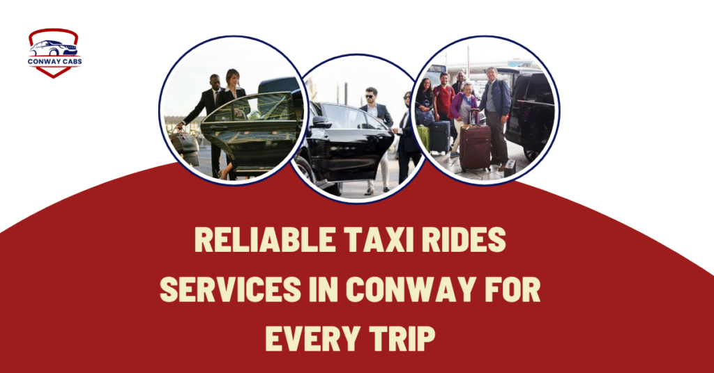 Reliable Taxi Rides Services in Conway for Every Trip