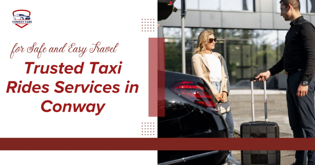 Trusted Taxi Rides Services in Conway, SC for Safe and Easy Travel