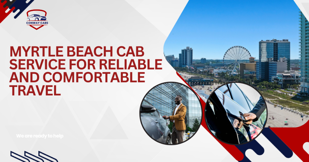 Myrtle Beach Cab Service for Reliable and Comfortable Travel