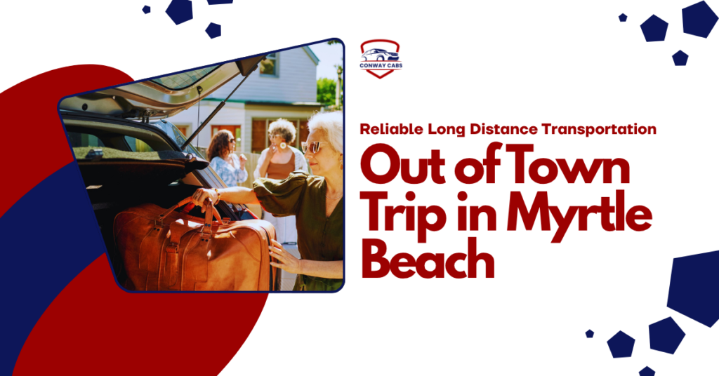 Out-of-Town Trip in Myrtle Beach- Reliable Long Distance Transportation
