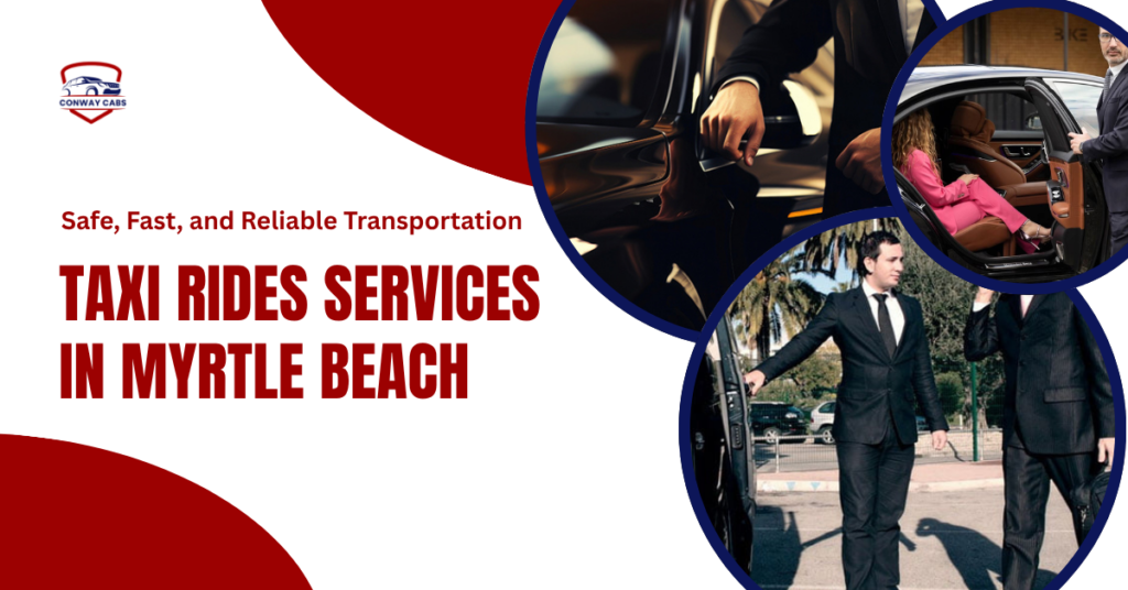 Taxi Rides in Myrtle Beach Safe, Fast and Reliable Transportation