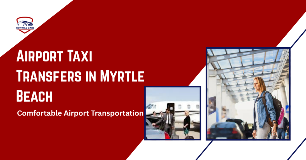 Airport Taxi Transfers in Myrtle Beach Comfortable Airport Transportation