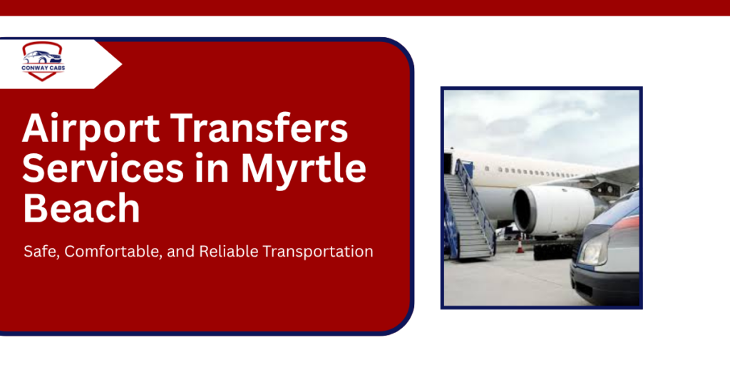 Airport Transfers in Myrtle Beach Safe, Comfortable and Reliable Transportation